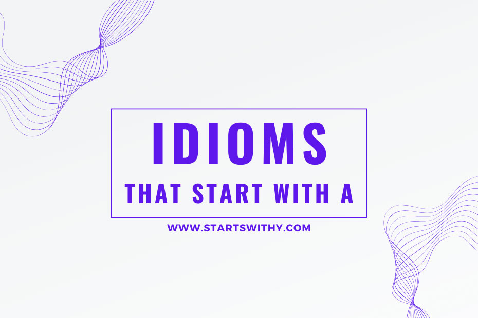 A collection of idioms, phrases, and expressions that begin with the letter A.